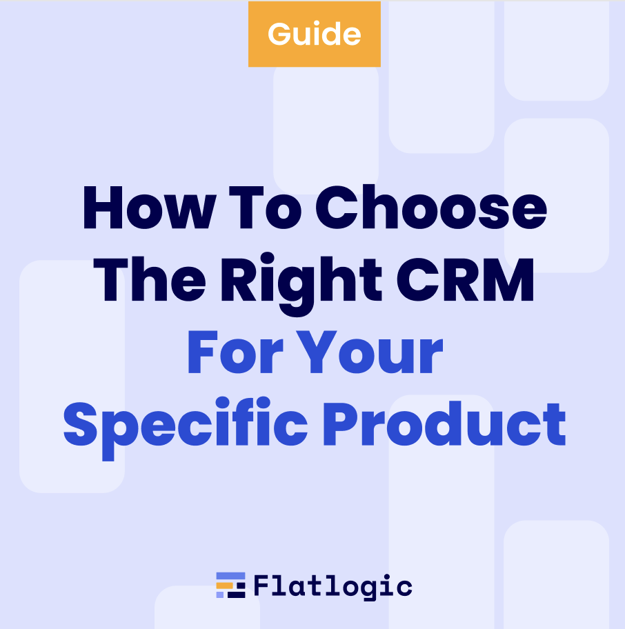 How To Choose The Right CRM For Your Specific Product