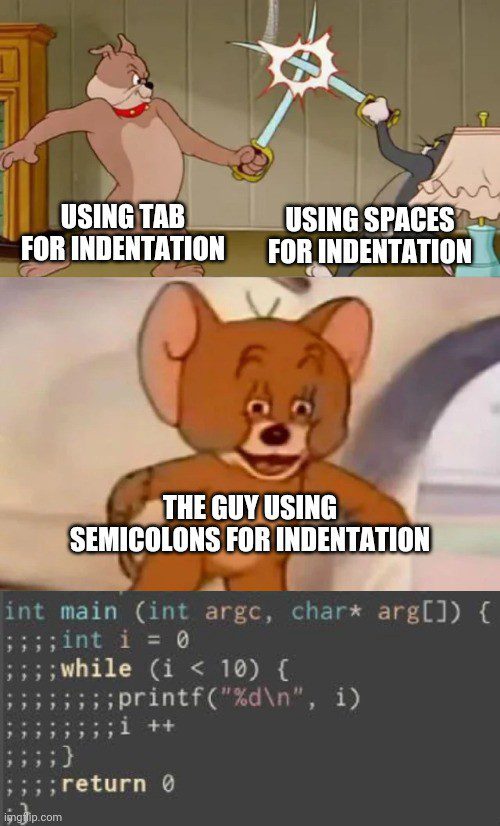 tab for indentation, spaces for indentation, semicolons for indentation
