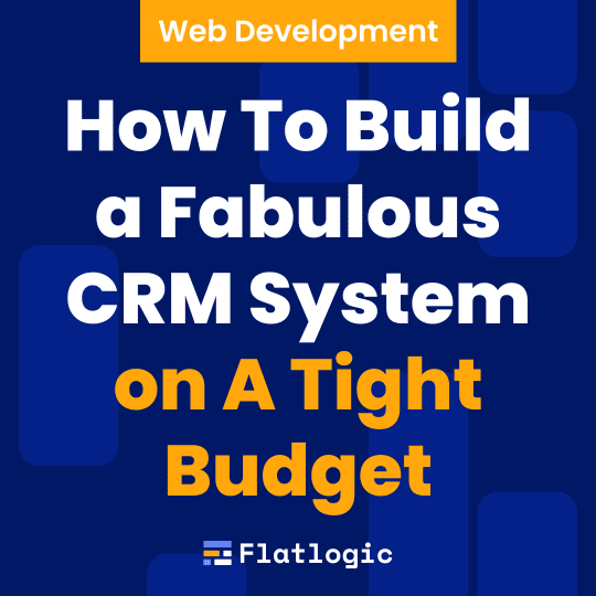 How To Build a Fabulous CRM System on A Tight Budget in 2023