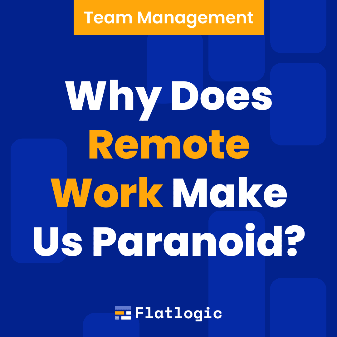 Why Does Remote Work Make Us Paranoid? And What To Do About It?