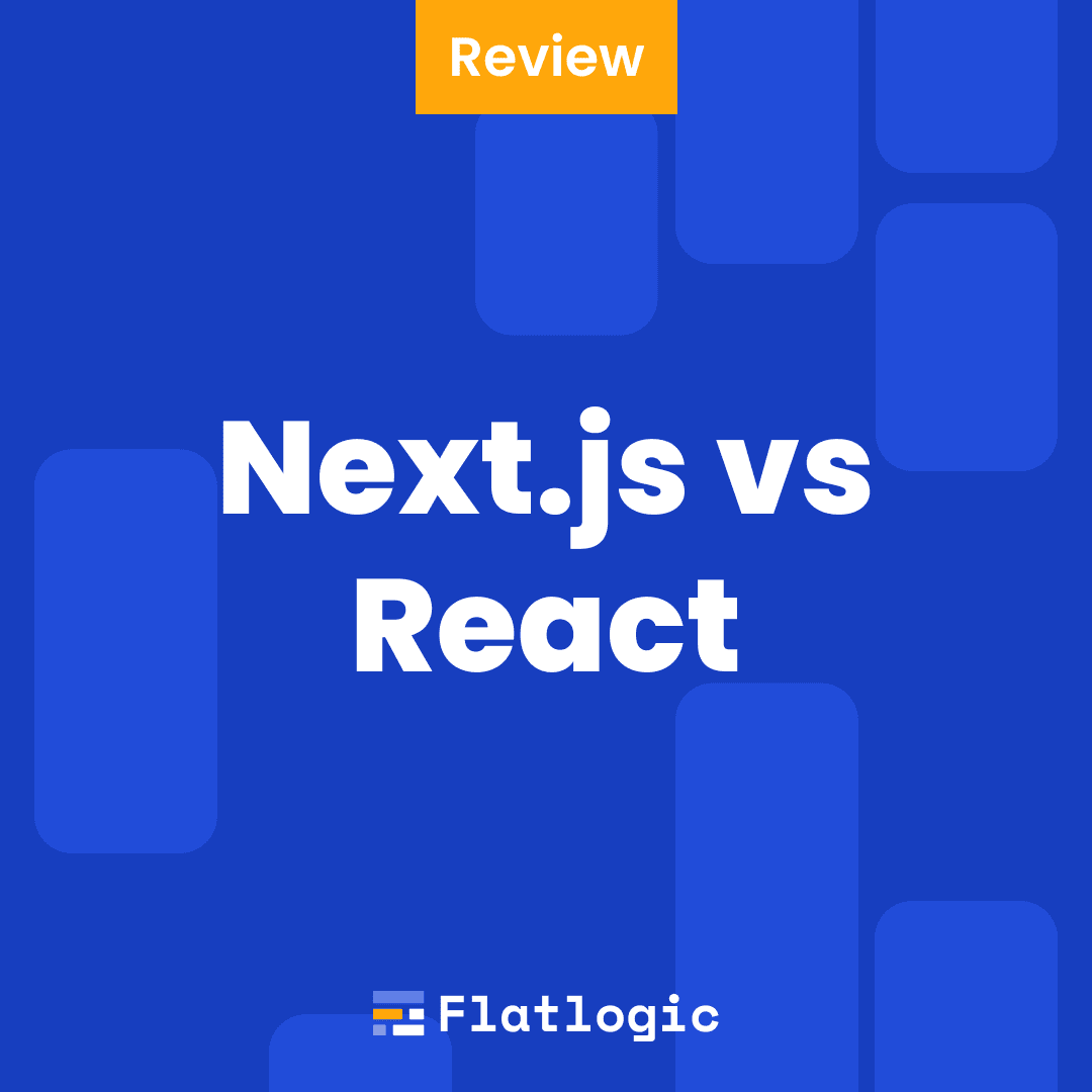 Next.js vs React: Which One to Choose for Your App in 2023