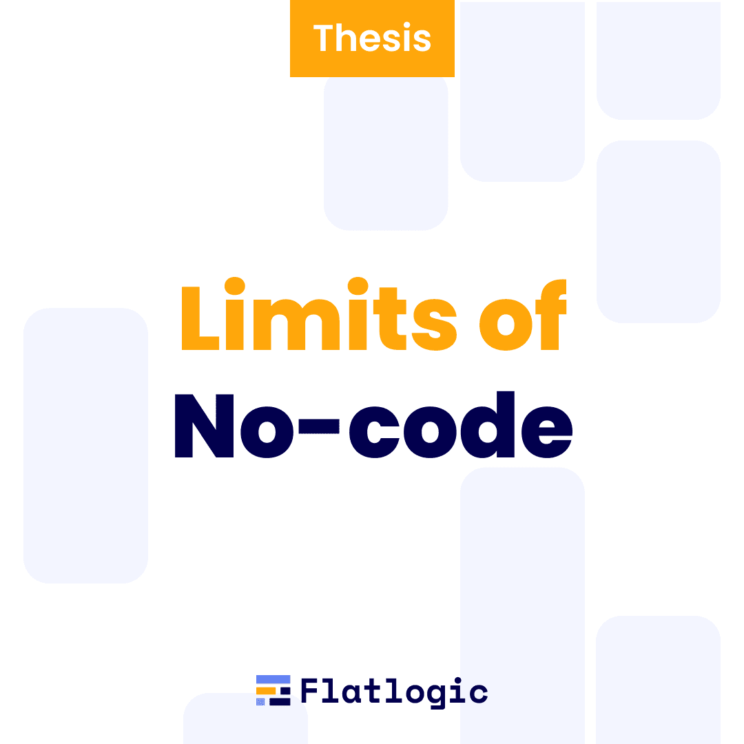 Hard limits of low-code/no-code and what is an alternative solution. The Flatlogic thesis