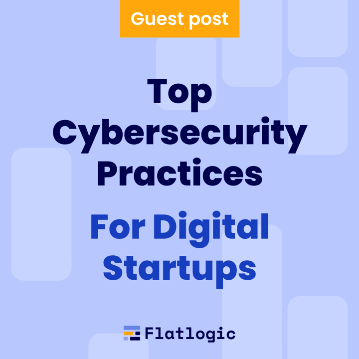 Top Cybersecurity Practices For Digital Startups