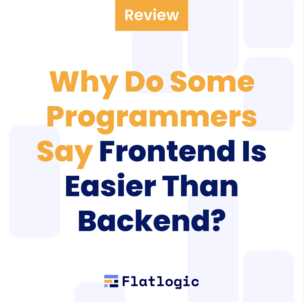 Why Do Some Programmers Say Frontend Is Easier Than Backend?