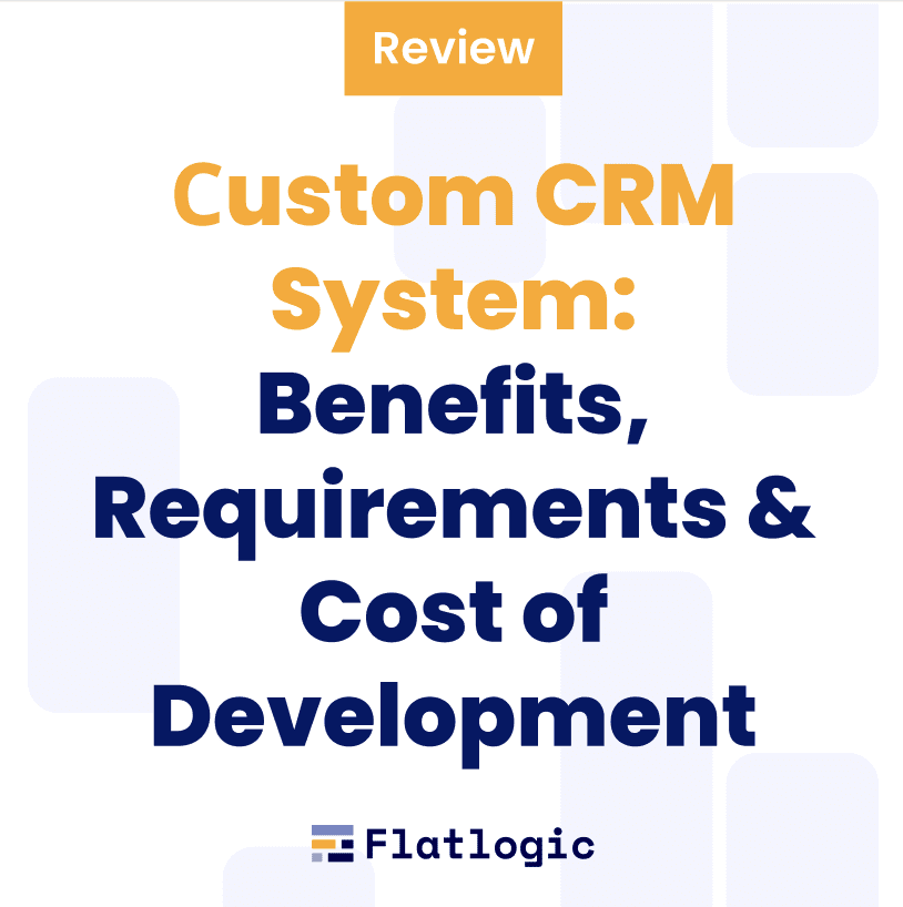 Custom CRM System: Benefits, Requirements & Cost of Development