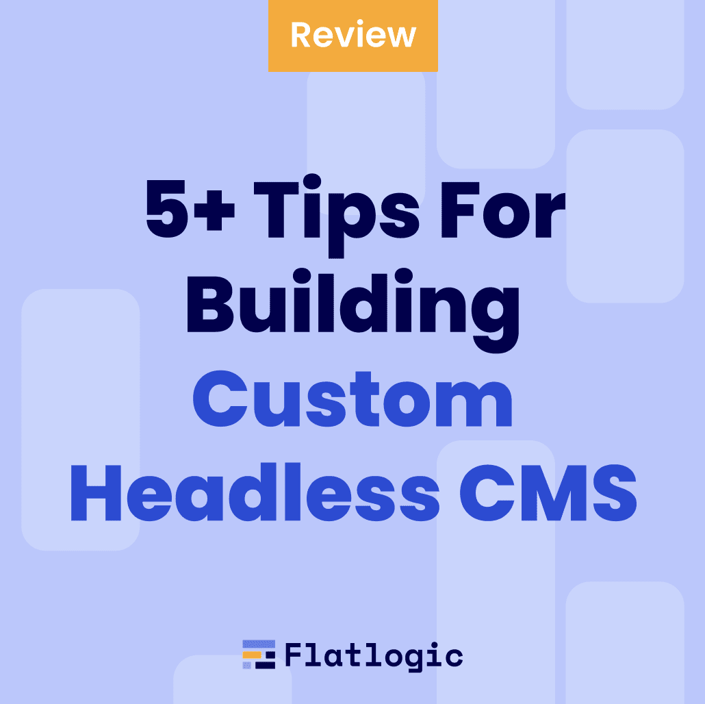 5+ Tips For Building Custom Headless CMS