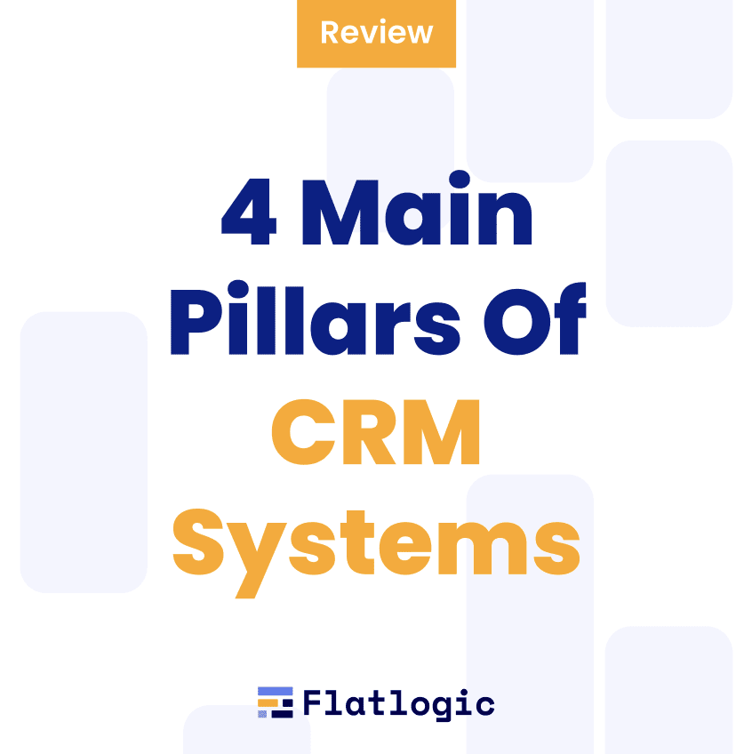 4 Main Pillars Of CRM Systems [Comprehensive Review]