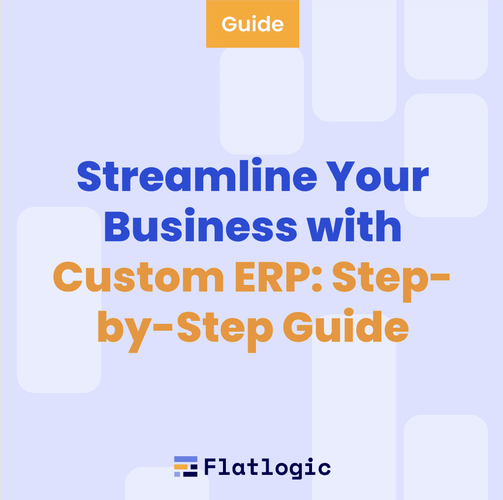 Streamline Your Business with Custom ERP: Step-by-Step Guide