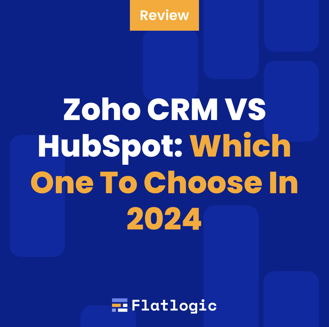 Zoho CRM VS HubSpot: Which One To Choose In 2024