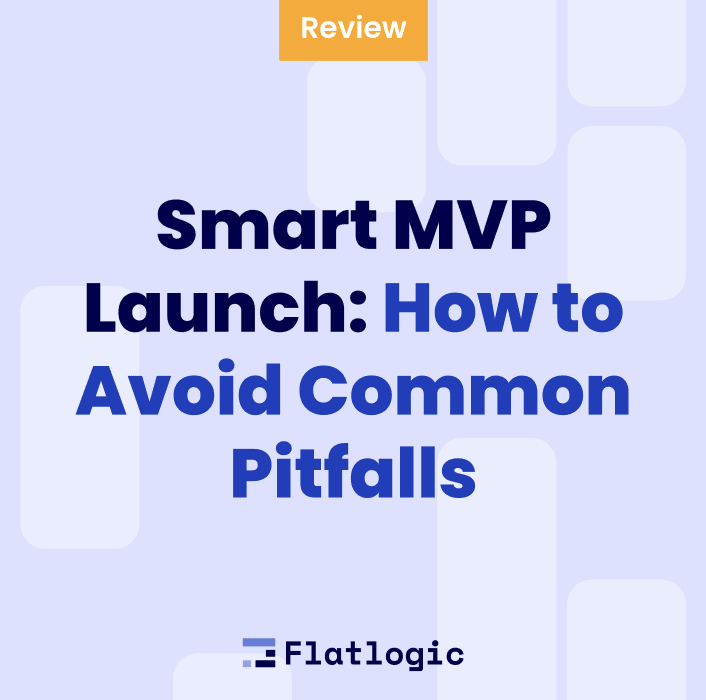 Smart MVP Launch: How to Avoid Common Pitfalls