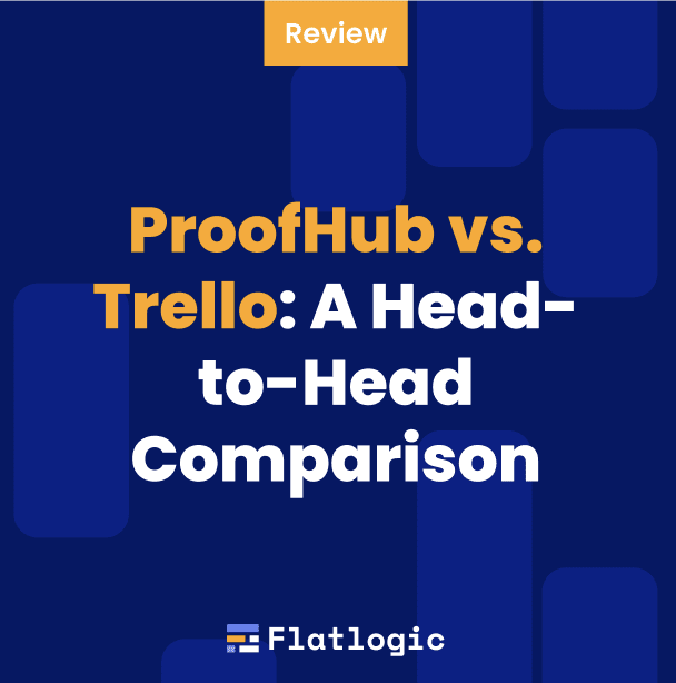 ProofHub vs. Trello: A Head-to-Head Comparison